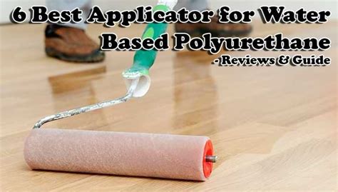 Top 5 Best Applicators For Water-Based Polyurethane